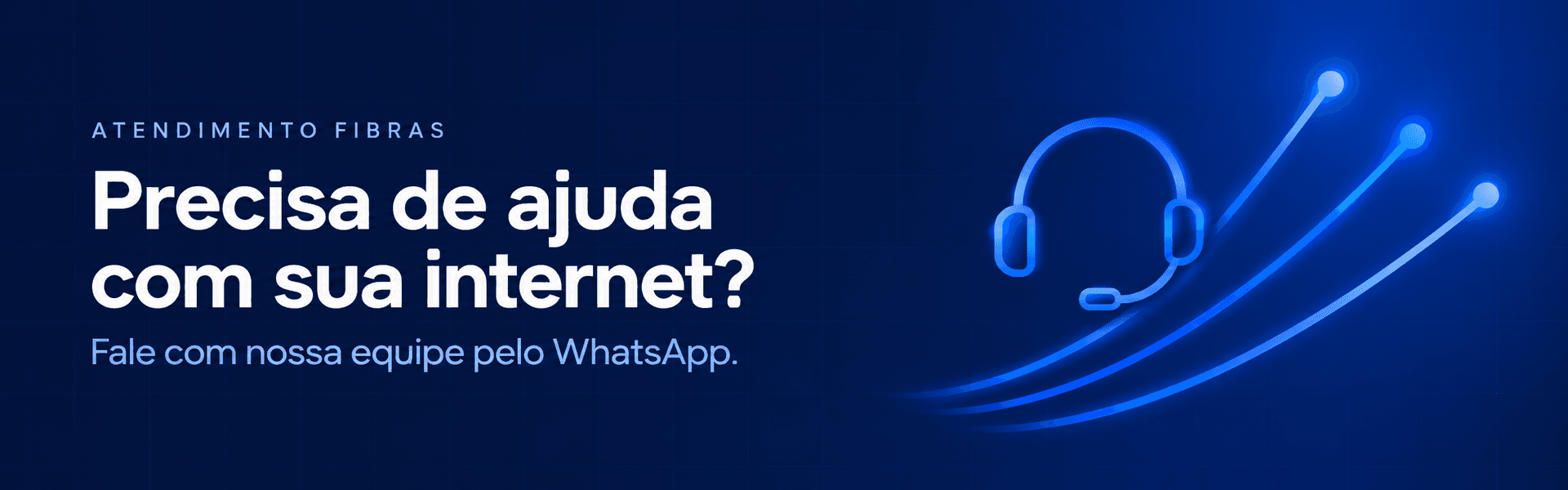 Atendimento Fibras — Precisa de ajuda com sua internet? Fale com nossa equipe pelo WhatsApp.