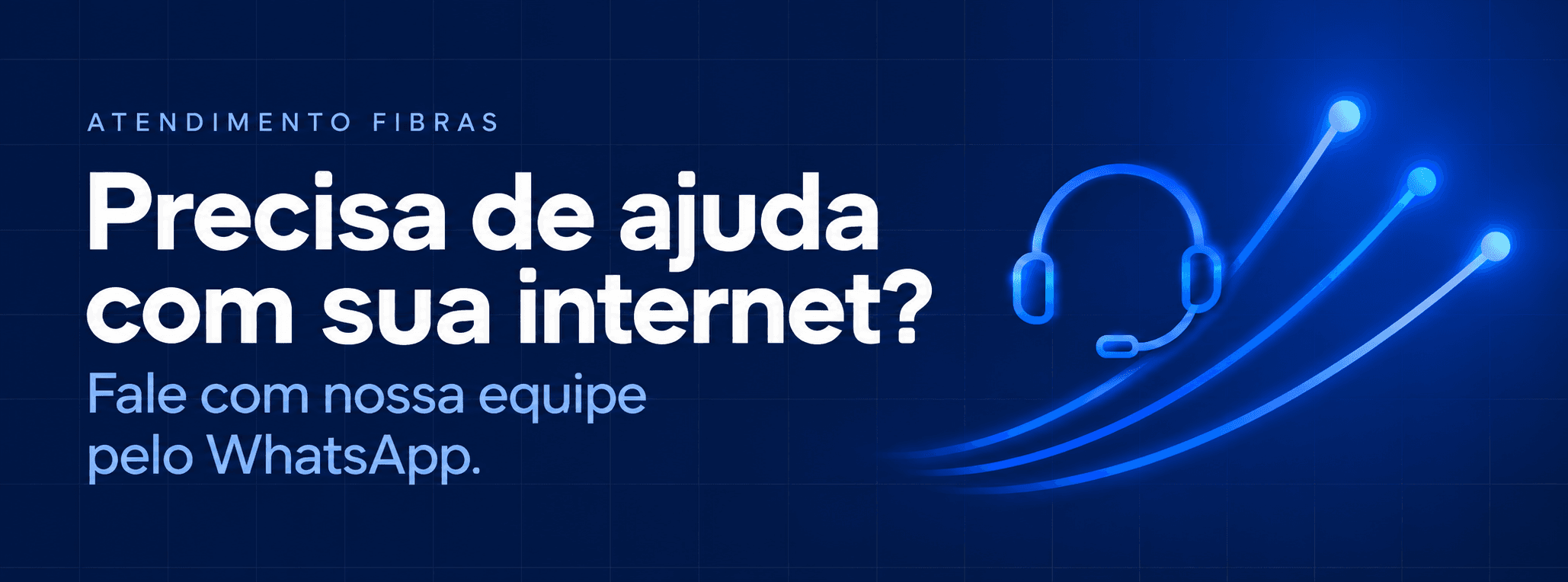 Atendimento Fibras — Precisa de ajuda com sua internet? Fale com nossa equipe pelo WhatsApp.